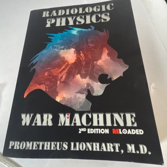 Radiologic Physics War Machine 2nd Edition Reloaded Promotheus Lionheart, M.D. - Picture 1 of 6